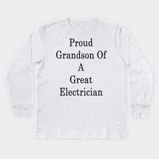 Proud Grandson Of A Great Electrician Kids Long Sleeve T-Shirt